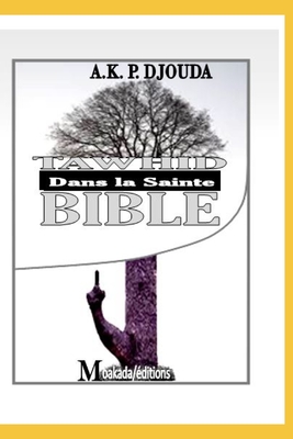 Tawhid dans la sainte Bible - Editions, Moakada (Editor), and Djouda, A K Prosper