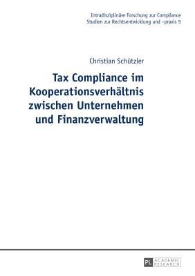 Tax Compliance Im Kooperationsverhaeltnis Zwischen Unternehmen Und Finanzverwaltung - Seer, Roman, and Sch?tzler, Christian