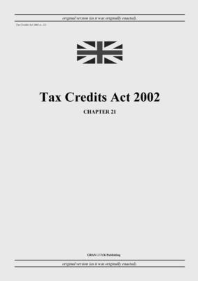 Tax Credits Act 2002 (c. 21) - United Kingdom Legislation, and Uk Publishing, Grangis LLC (Adapted by)