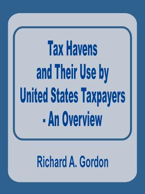 Tax Havens and Their Use by United States Taxpayers - An Overview - Gordon, Richard A