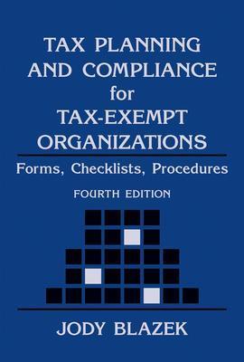 Tax Planning and Compliance for Tax-Exempt Organizations: Rules, Checklists, Procedures - Blazek, Jody