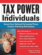 Tax Power for Individuals: Boost Your Refund by Following These Simple Planning Techniques - Parker, James O