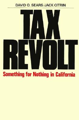 Tax Revolt: Something for Nothing in California - Sears, David O, and Citrin, Jack (Photographer)