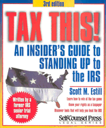 Tax This! an Insider's Guide to Standing Up to the IRS (Tax This!: An Insider's Guide to Standing Up to the IRS) - Estill, Scott M