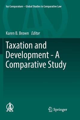 Taxation and Development - A Comparative Study - Brown, Karen B (Editor)