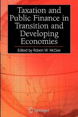 Taxation and Public Finance in Transition and Developing Economies - McGee, Robert W. (Editor)