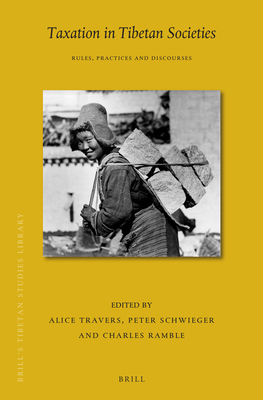 Taxation in Tibetan Societies: Rules, Practices and Discourses - Travers, Alice (Editor), and Schwieger, Peter (Editor), and Ramble, Charles (Editor)