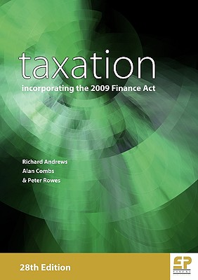 Taxation: Incorporating the 2009 Finance Act: 2009/10 - Andrews, Richard, and Combs, Alan, and Rowes, Peter