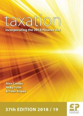 Taxation - incorporating the 2018 Finance Act (2018/19) 37th edition - Combs, Alan, and Tutin, Ricky, and Rowes, Peter