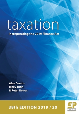 Taxation incorporating the 2019 Finance Act 2019/20 (38th edition ) - Combs, Alan, and Tutin, Ricky, and Rowes, Peter