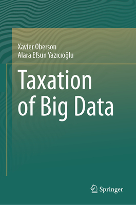 Taxation of Big Data - Oberson, Xavier, and Yazicioglu, Alara Efsun