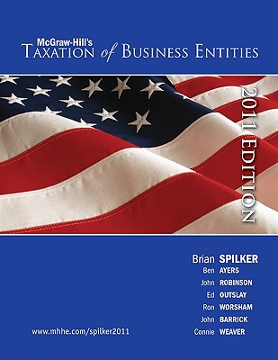 Taxation of Business Entities - Spilker, Brian C, Professor (Editor), and Ayers, Benjamin C (Editor), and Robinson, John R (Editor)