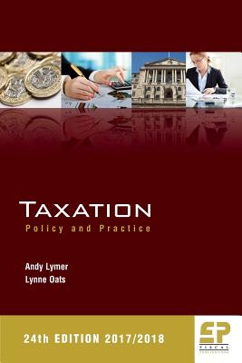 Taxation: Policy and Practice 2017/18 - Lymer, Andy, Prof., and Oats, Lynne, Prof.