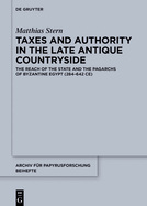 Taxes and Authority in the Late Antique Countryside: The Reach of the State and the Pagarchs of Byzantine Egypt (284-642 Ce)