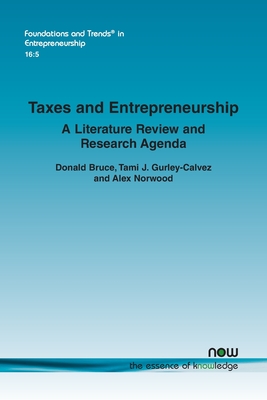 Taxes and Entrepreneurship: A Literature Review and Research Agenda - Bruce, Donald, and Gurley-Calvez, Tami J, and Norwood, Alex