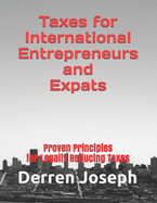 Taxes for International Entrepreneurs and Expats: Proven Principles for Legally Reducing Taxes