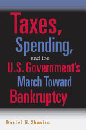 Taxes, Spending, and the U.S. Government's March Towards Bankruptcy - Shaviro, Daniel N