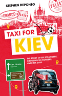 Taxi for Kiev: The Story of Six Strangers, Crossing Six Borders, Over Six Days
