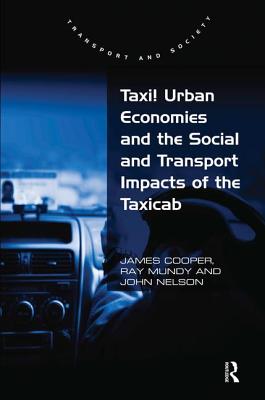 Taxi! Urban Economies and the Social and Transport Impacts of the Taxicab - Cooper, James, and Mundy, Ray