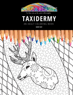 Taxidermy: AN ADULT COLORING BOOK: An Awesome Coloring Book For Adults