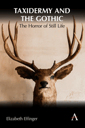 Taxidermy and the Gothic: The Horror of Still Life