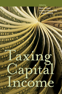 Taxing Capital Income - Burman, Leonard E, and Aaron, Henry J, and Steuerle, C Eugene