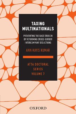 Taxing Multinationals: Preventing tax base erosion through the reform of cross-border intercompany deductions, ATTA Doctoral Series, vol. 7 - Kayis-Kumar, Ann