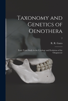 Taxonomy and Genetics of Oenothera; Forty Years Study in the Cytology and Evolution of the Onagraceae; 7 - Gates, R R (Reginald Ruggles) 1882 (Creator)