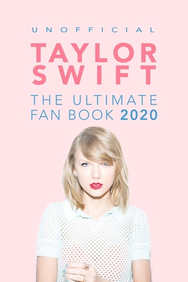 Taylor Swift: The Ultimate Taylor Swift Fan Book 2020: Taylor Swift Facts, Quiz and Quotes - Anderson, Jamie