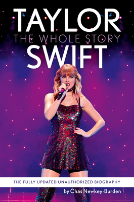Taylor Swift: The Whole Story: The Fully Updated Unauthorized Biography - Newkey-Burden, Chas