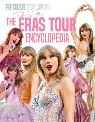 Taylor Swift's the Eras Tour Encyclopedia - Bolte, Mari