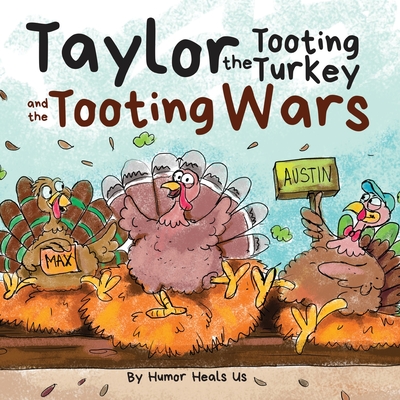 Taylor the Tooting Turkey and the Tooting Wars: A Story About Turkeys Who Toot (Fart) - Heals Us, Humor