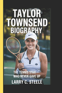 Taylor Towsend Biography: The tennis star who never gave up