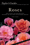 Taylor's Guide to Roses: How to Select, Grow, and Enjoy More Than 380 Roses