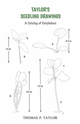 Taylor's Seedling Drawings: A Catalog of Cotyledons - Taylor, Thomas