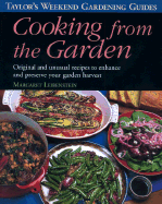 Taylor's Weekend Gardening Guide to Cooking from the Garden: Original and Unusual Recipes to Enhance and Preserve Your Garden Harvest