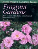 Taylor's Weekend Gardening Guide to Fragrant Gardens: How to Select and Make the Most of Scented Flowers and Leaves - Loewer, H Peter, and Loewer, Peter