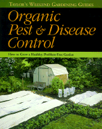 Taylor's Weekend Gardening Guide to Organic Pest and Disease Control: How to Grow a Healthy, Problem-Free Garden