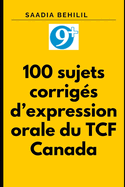 TCF Canada Expression Orale: 100 sujets d'expression orale corrigs du TFC Canada