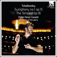 Tchaikovsky: Symphony No. 1 Op. 13; The Tempest Op. 18 - Orchestra of St. Luke's; Pablo Heras-Casado (conductor)