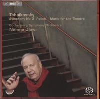 Tchaikovsky: Symphony No. 3 "Polish"; Music for the Theatre - Gothenburg Symphony Orchestra; Neeme Jrvi (conductor)