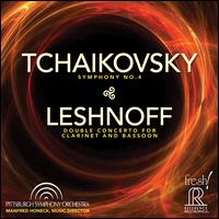 Tchaikovsky: Symphony No. 4; Leshnoff: Double Concerto for Clarinet & Bassoon - Michael Rusinek (clarinet); Nancy Goeres (bassoon); Pittsburgh Symphony Orchestra; Manfred Honeck (conductor)