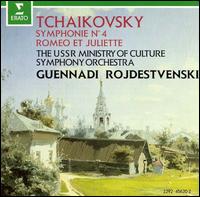 Tchaikovsky: Symphony No. 4; Romeo and Juliet Fantasy Overture - USSR Ministry of Culture Symphony Orchestra; Gennady Rozhdestvensky (conductor)