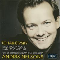 Tchaikovsky: Symphony No. 5; Hamlet Overture - City of Birmingham Symphony Orchestra; Andris Nelsons (conductor)