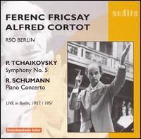 Tchaikovsky: Symphony No. 5; Schumann: Piano Concerto - Alfred Cortot (piano); Ferenc Fricsay (speech/speaker/speaking part); Ferenc Fricsay (conductor)