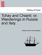 Tchay and Chianti; Or, Wanderings in Russia and Italy.