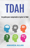 Tdah: Un guide pour comprendre et grer le TDAH