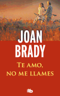 Te Amo, No Me Llames - Brady, Joan, RN