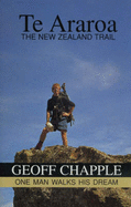 TE Araroa: the New Zealand Trail: One Man Walks His Dream - Chapple, Geoff