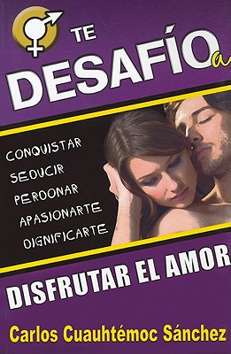 Te Desafio A Disfrutar el Amor - Sanchez, Carlos Cuauhtemoc